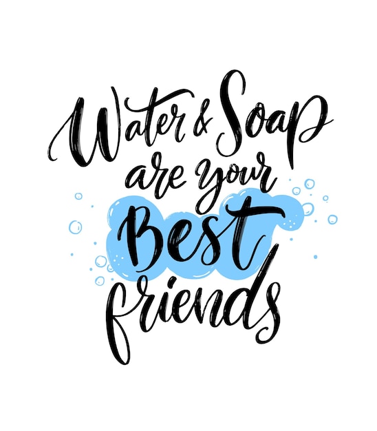 Water and soap are your best friends. Personal hygiene quote, wash your hands poster. School bathroom print. Covid-19 spread prevention tip. Brush lettering and hand drawn foam.