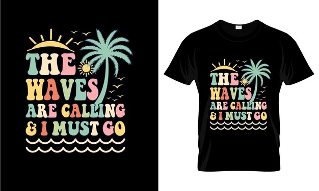 The Waves Are Calling And I Must Go colorful Graphic TShirt Summer TShirt Design