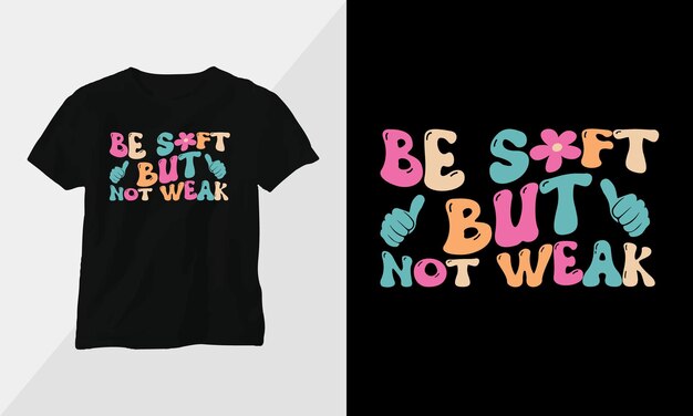 Vector wavy retro groovy tshirt design quotes with be soft but not weak design vector graphic design