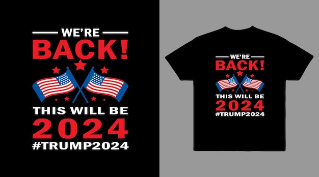 we are back this will be 2024 Donald Trump supporter vector t shirt design