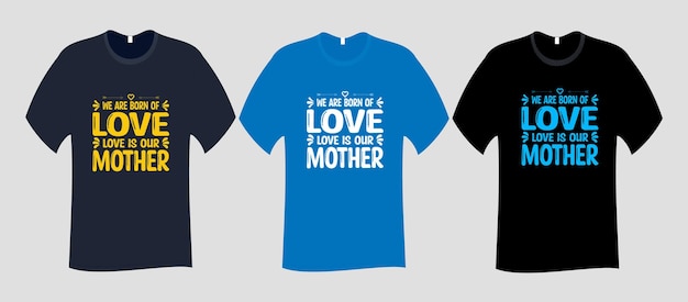 We are born of love love is our mother T Shirt SVG Cut File Design