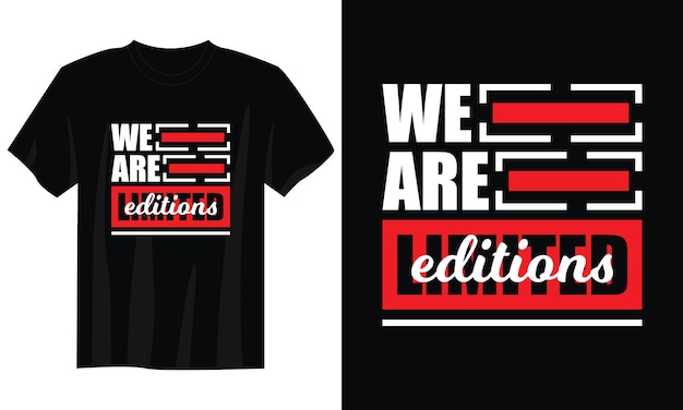 we are limited editions typography t-shirt design for print apparel