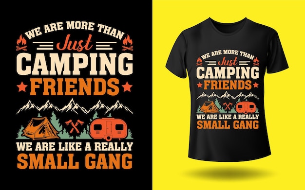 We are more than just camping friends we are like a really small gang T-shirt Design Template