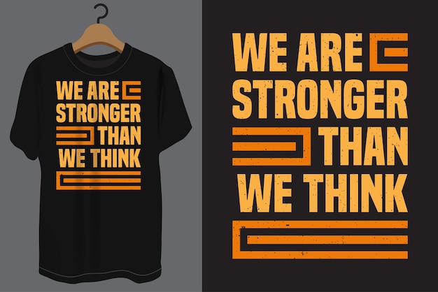 We are stronger than we think typography t shirt design