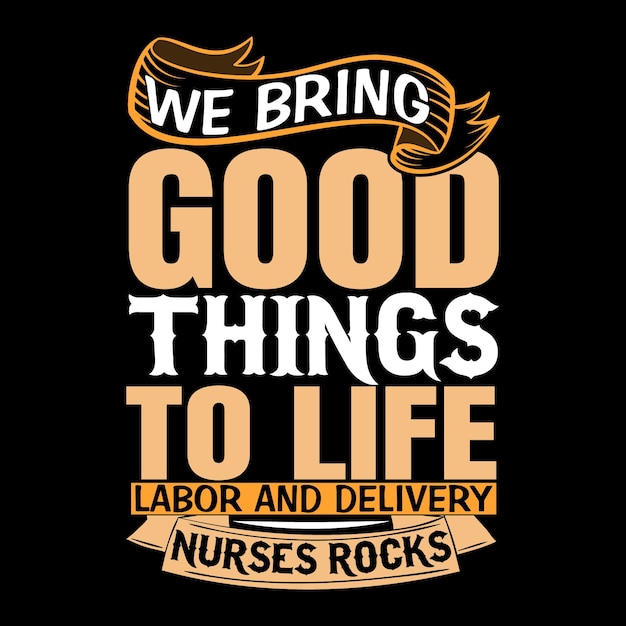 we bring good things to life labor and delivery nurses rocks tshirt design