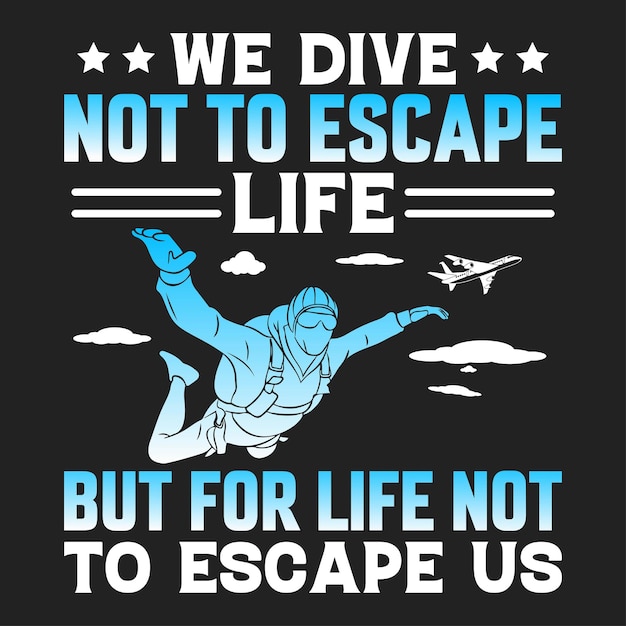 we dive not to escape life but for life not to escape us t shirt design.