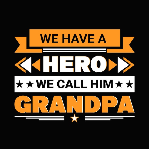 WE HAVE A HERO WE CALL HIM GRANDPA  T-SHIRT DESIGN.