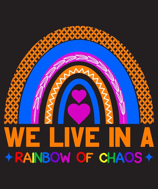 We live in a rainbow of chaos Rainbow T-shirt Design