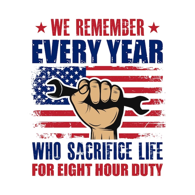 We remember every year who sacrifice life for eight hour duty labor day t shirt or poster design