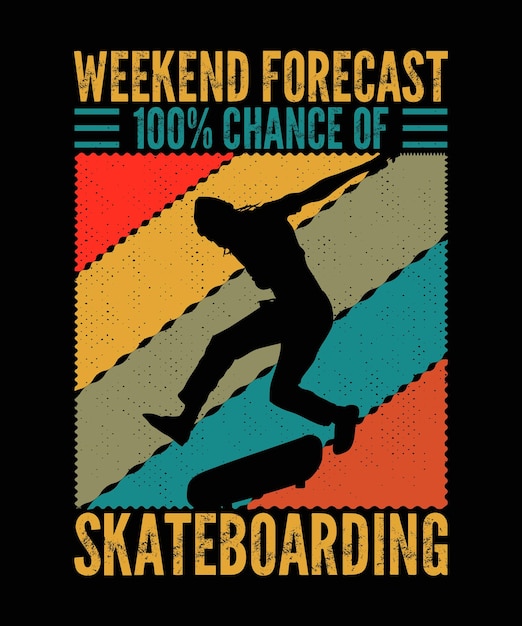 Weekend Forecast 100 percent chance of skateboarding Skateboard Tshirt Design