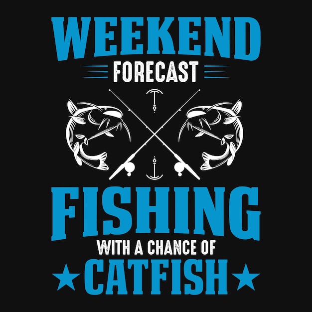 Weekend forecast fishing with a chance of catfish  Fishing t shirt or vector design