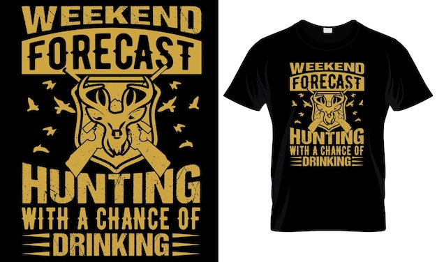 WEEKEND FORECAST HUNTING WITH A CHANCE OF DRINKING CREATIVE T SHIRT DESIGN