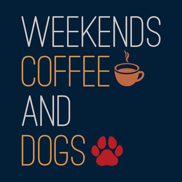 Weekends Coffee And Dogs Typography T shirt Design