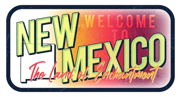 Welcome to New Mexico vintage rusty metal sign vector illustration Vector state map in grunge style with Typography hand drawn lettering