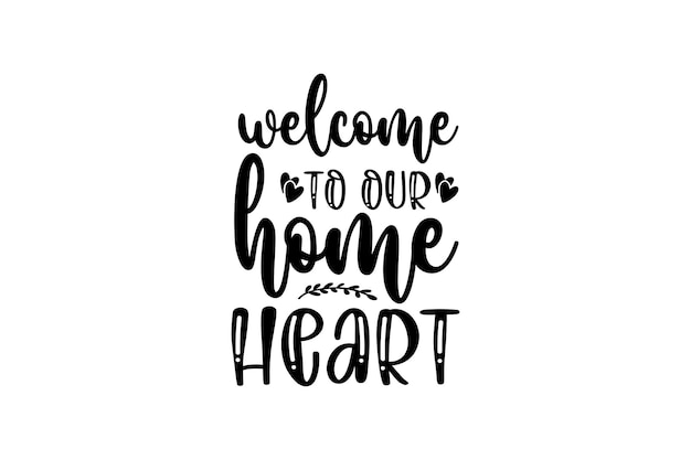 Welcome to Our Home Heart Vector File