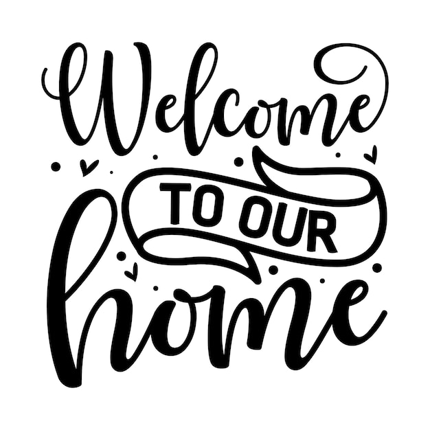 Welcome to our home Typography Premium Vector Design quote template