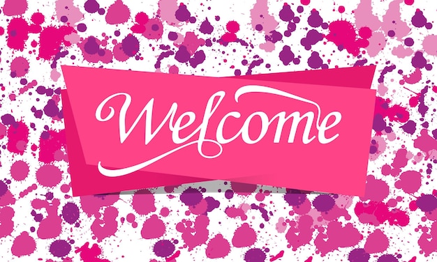 Welcome sign. welcome calligraphic text with colorful detailed ink splats background.