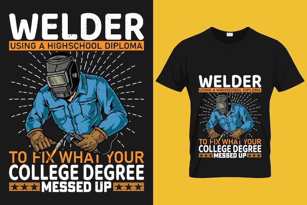 Welder using a high school to fix what your college messed up funny welding quote tshirts