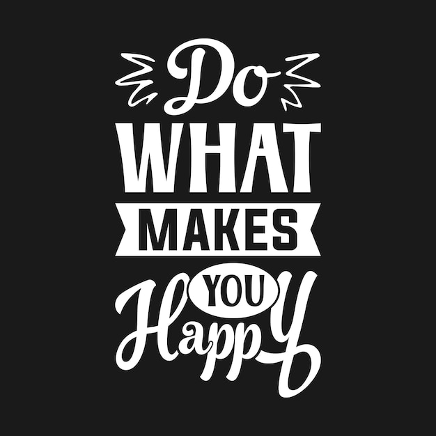 Do what makes you happy inspirational typography quote lettering