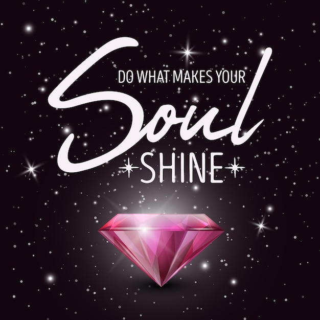 Vector do what makes your soul shine vector typographic quote on black with realistic pink glowing shining diamond gemstone diamond sparkle jewerly concept motivational inspirational poster