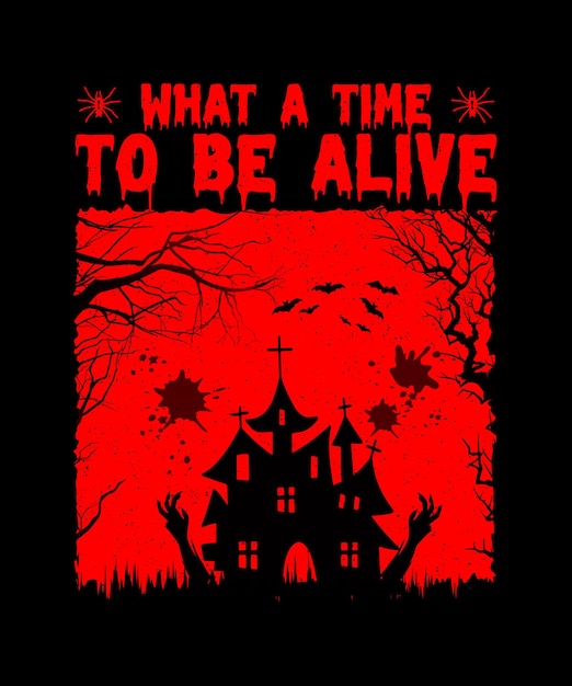 What A Time To Be Alive Halloween T shirt Design