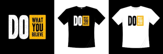 Do what you believe typography t-shirt design. Motivation, inspiration t shirt.