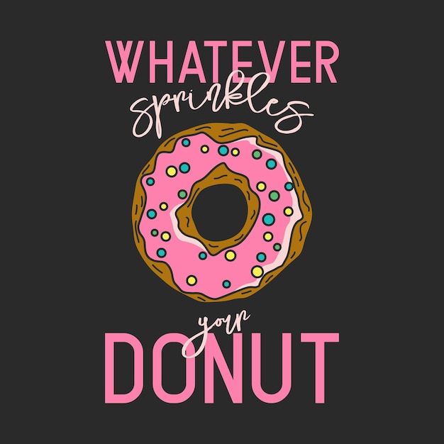 Whatever Sparkles Your Donut Vector Hand Drawn Donut Typography Quote Tshirt Print Motivational Inspirational Poster Funny Cute Design Healthy Food Diet Weight Donuts Concept Humor