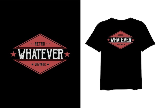 Whatever t shirt design for typography stylish and apparel trendy