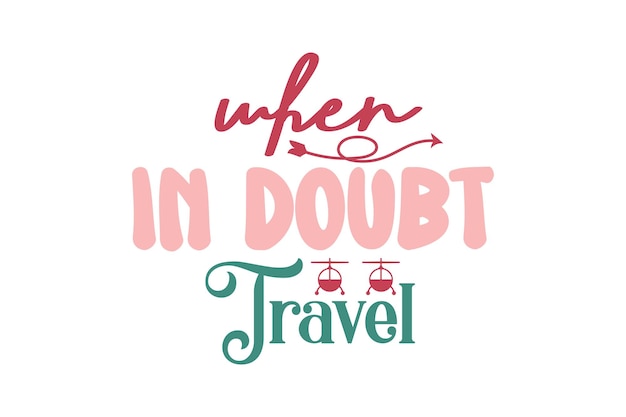 when in doubt travel