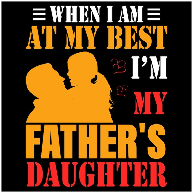 When i am at my best I'm my father's daughter father and daughter quote design