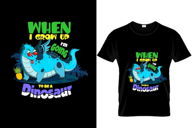 when i grow up i am going to be a dinosaur tshirt design