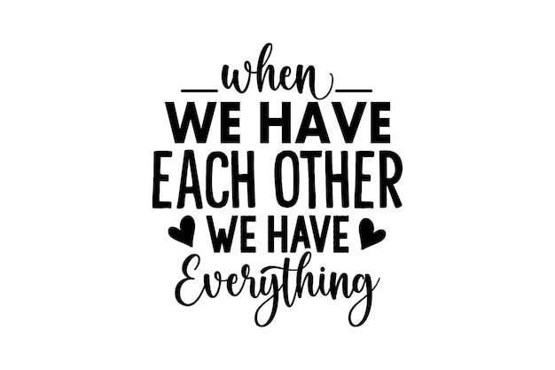 When We Have Each Other We Have Everything