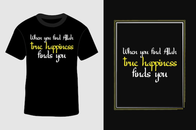 When you find Allah true happiness finds you Islamic Typography Tshirt Design