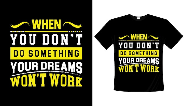 When you don't do something your dreams won't work Typography tshirt design