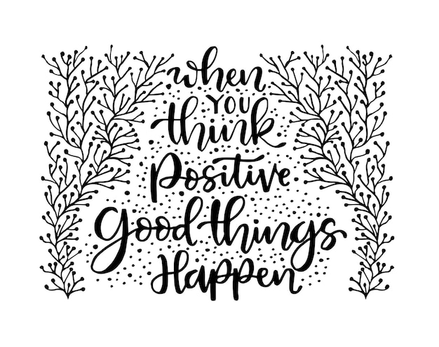 Vector when you think positive good things happen hand lettering motivational quotes