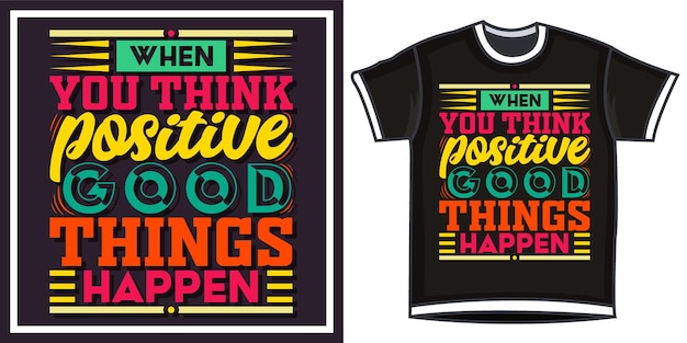 when you think positive good things happen Positive motivational quotes lettering design