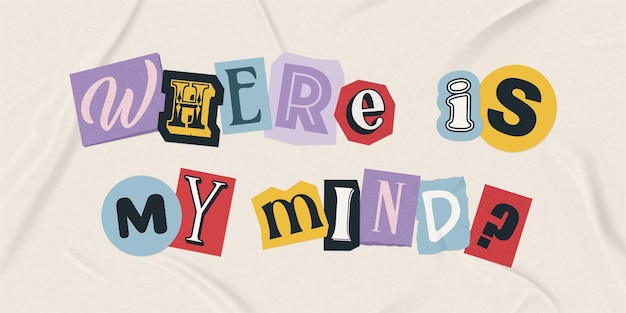 Where is my mind phrase made up of cutout letters of magazine journal and newspaper