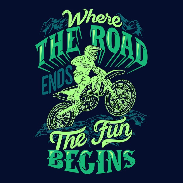 Where the road ends the fun begins motocross quotes sayings