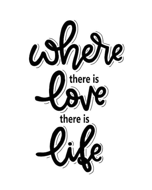 Where there is love there is life motivational quotes hand lettering