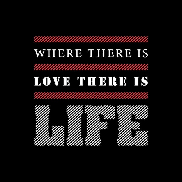 Where there is love there is life typography vector t shirt design