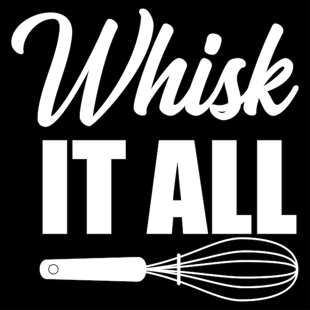 whisk it all kitchen t shirt design t shirt design vector cooking t shirt design typography