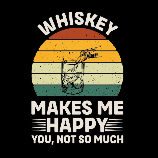 Whiskey Make Me Happy You Not So Much Retro TShirt Design Vector