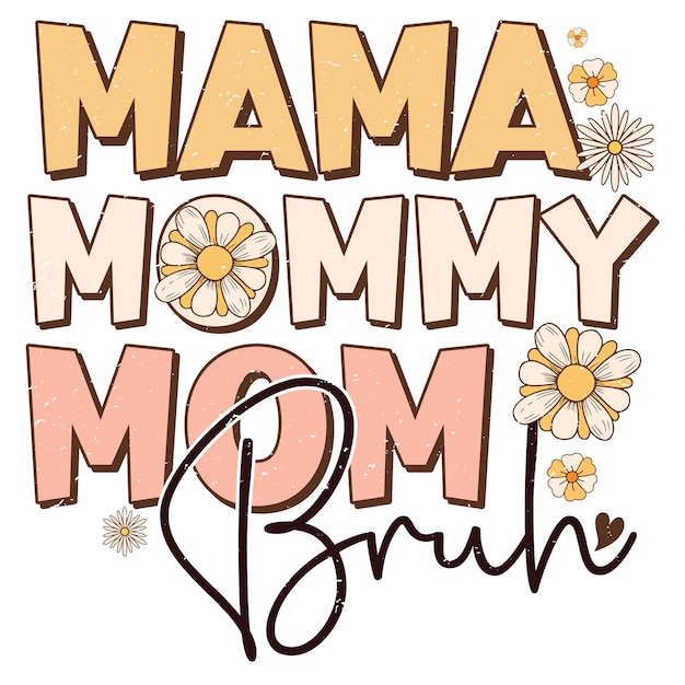 A white background with the words mama mommy mom bru.