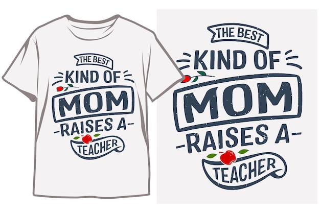 Vector a white t shirt that says'kind of mom raises a teacher'on it