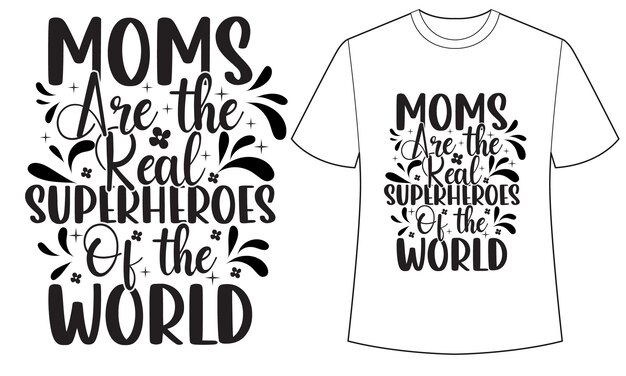 Vector a white t - shirt that says moms are the real superheroes of the world.