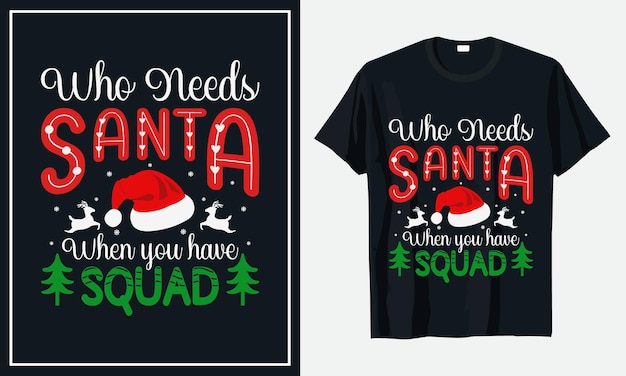 Who needs Santa When you have Squad Christmas tshirt design premium vector