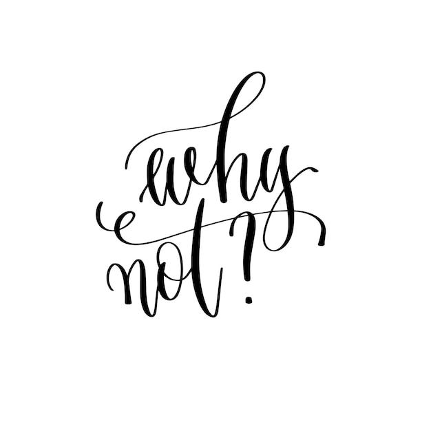 Why not hand lettering inscription text positive quote inspiration and motivation phrase