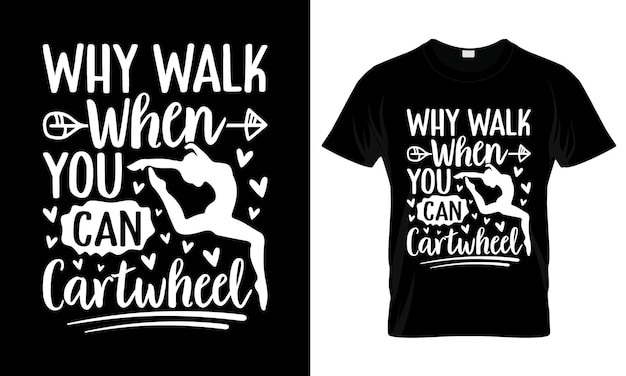 Why walk when you can cartwheel colorful Graphic TShirt Trendy Design