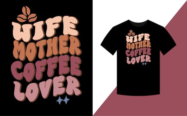 Vector wife mother coffee lover mother's day retro tshirt design