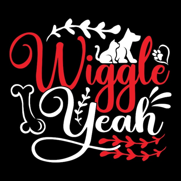 Wiggle Yeath - Dog Typography T-shirt And SVG Design, Vector File.